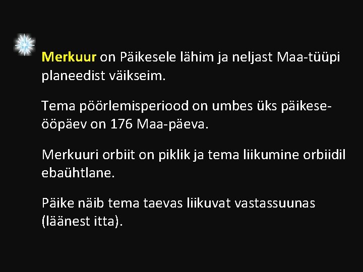 Merkuur on Päikesele lähim ja neljast Maa-tüüpi planeedist väikseim. Tema pöörlemisperiood on umbes üks