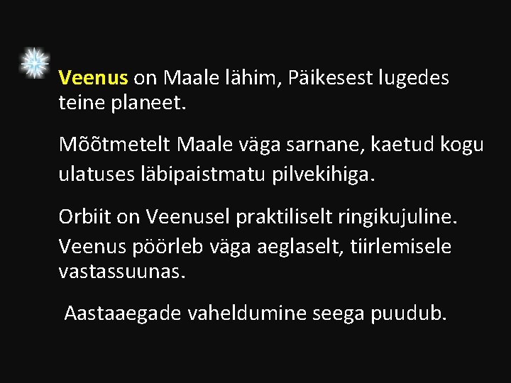 Veenus on Maale lähim, Päikesest lugedes teine planeet. Mõõtmetelt Maale väga sarnane, kaetud kogu