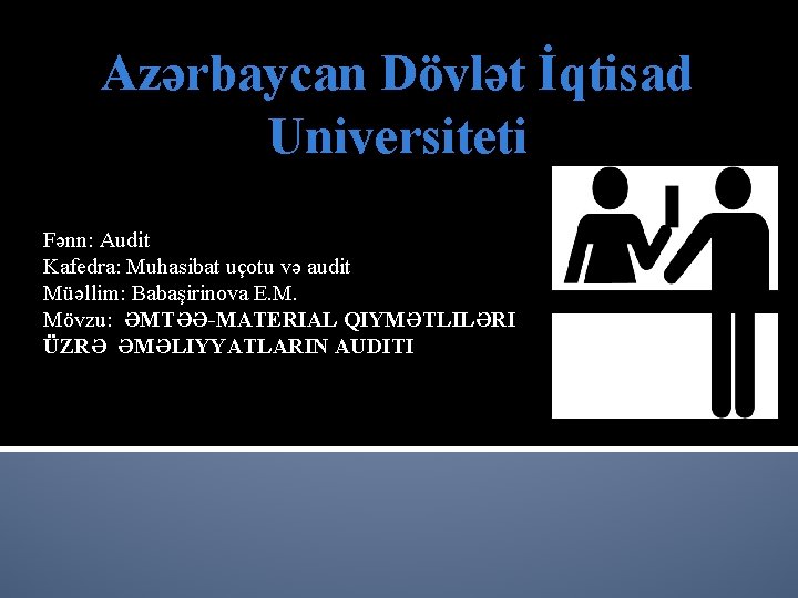 Azərbaycan Dövlət İqtisad Universiteti Fənn: Audit Kafedra: Muhasibat uçotu və audit Müəllim: Babaşirinova E.