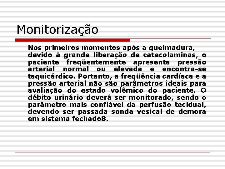 Monitorização Nos primeiros momentos após a queimadura, devido à grande liberação de catecolaminas, o