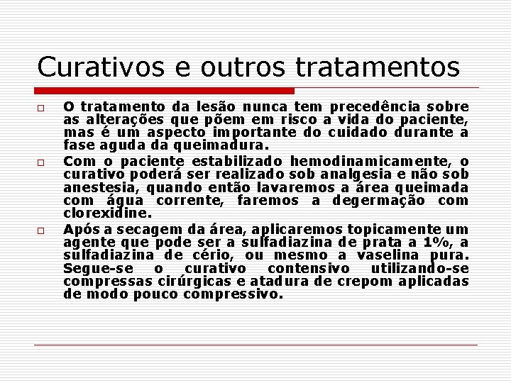 Curativos e outros tratamentos o o o O tratamento da lesão nunca tem precedência