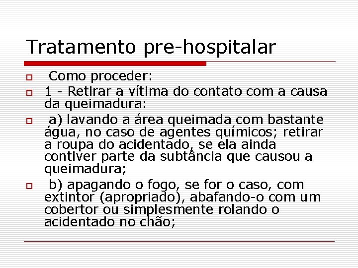 Tratamento pre-hospitalar o o Como proceder: 1 - Retirar a vítima do contato com