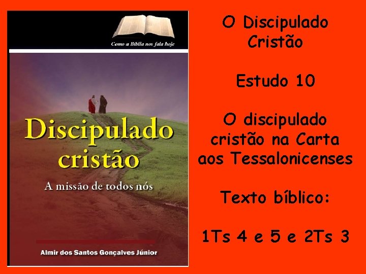 O Discipulado Cristão Estudo 10 O discipulado cristão na Carta aos Tessalonicenses Texto bíblico: