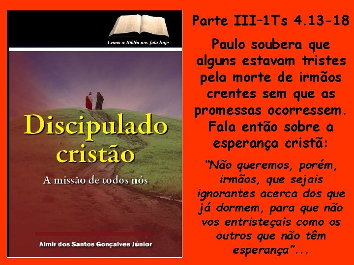Parte III– 1 Ts 4. 13 -18 Paulo soubera que alguns estavam tristes pela