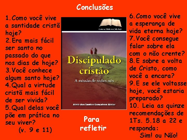 Conclusões 1. Como você vive a santidade cristã hoje? 2. Era mais fácil ser