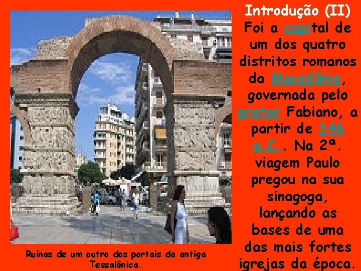 Ruínas de um outro dos portais da antiga Tessalônica. Introdução (II) Foi a capital