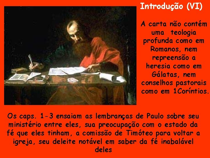 Introdução (VI) A carta não contém uma teologia profunda como em Romanos, nem repreensão