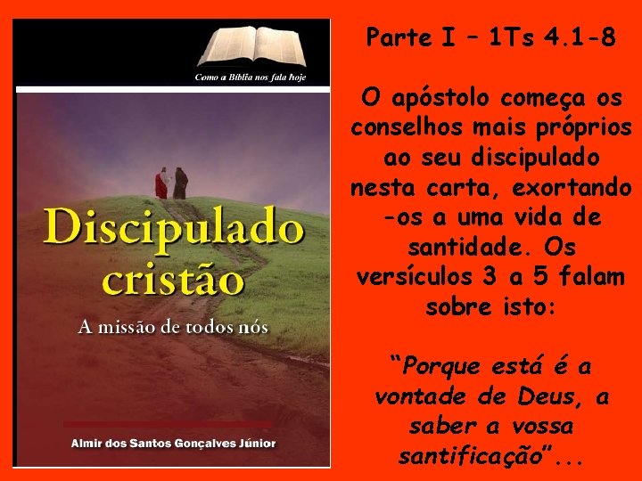 Parte I – 1 Ts 4. 1 -8 O apóstolo começa os conselhos mais