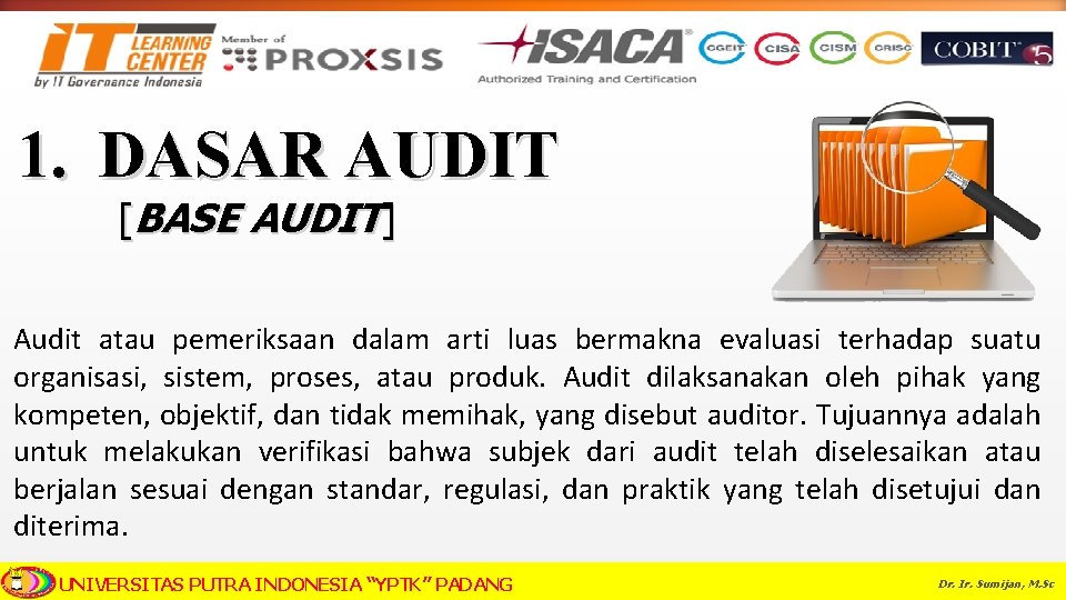 1. DASAR AUDIT [BASE AUDIT] Audit atau pemeriksaan dalam arti luas bermakna evaluasi terhadap