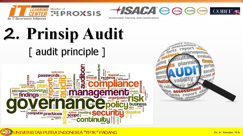 2. Prinsip Audit [ audit principle ] UNIVERSITAS PUTRA INDONESIA “YPTK” PADANG Dr. Ir.