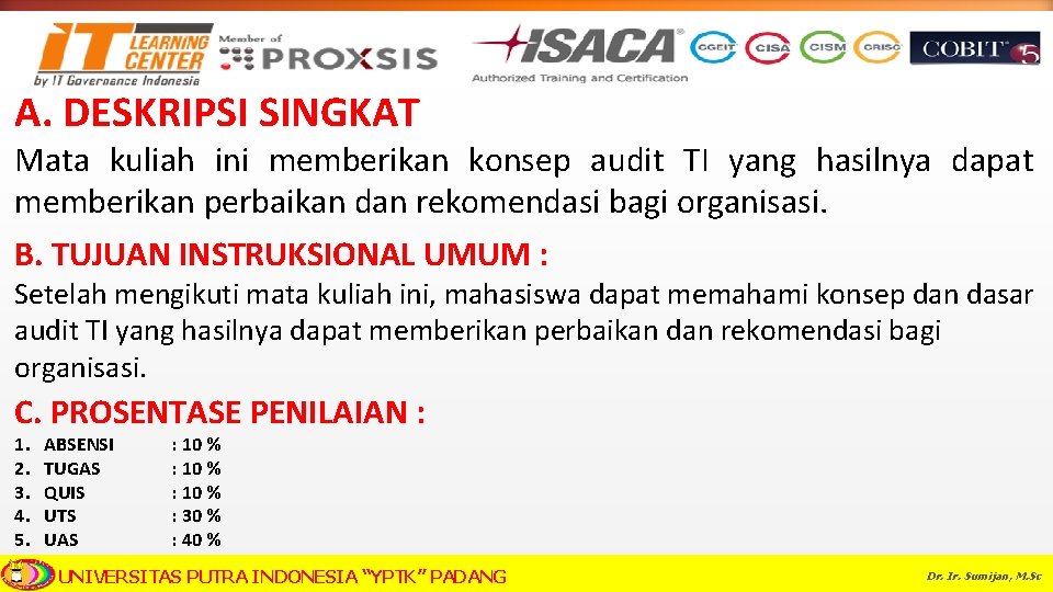 A. DESKRIPSI SINGKAT Mata kuliah ini memberikan konsep audit TI yang hasilnya dapat memberikan