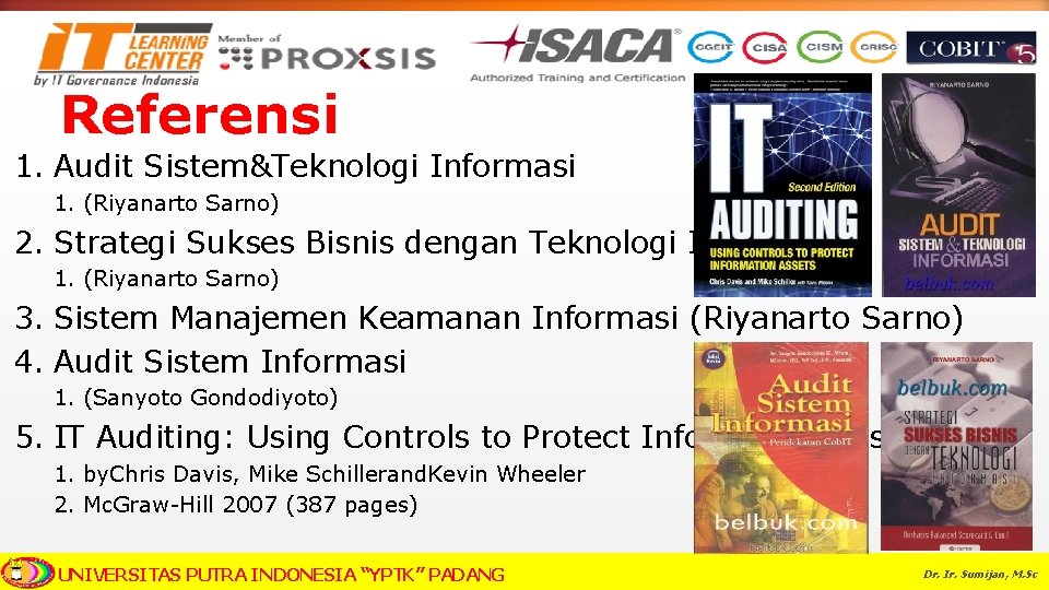 Referensi 1. Audit Sistem&Teknologi Informasi 1. (Riyanarto Sarno) 2. Strategi Sukses Bisnis dengan Teknologi