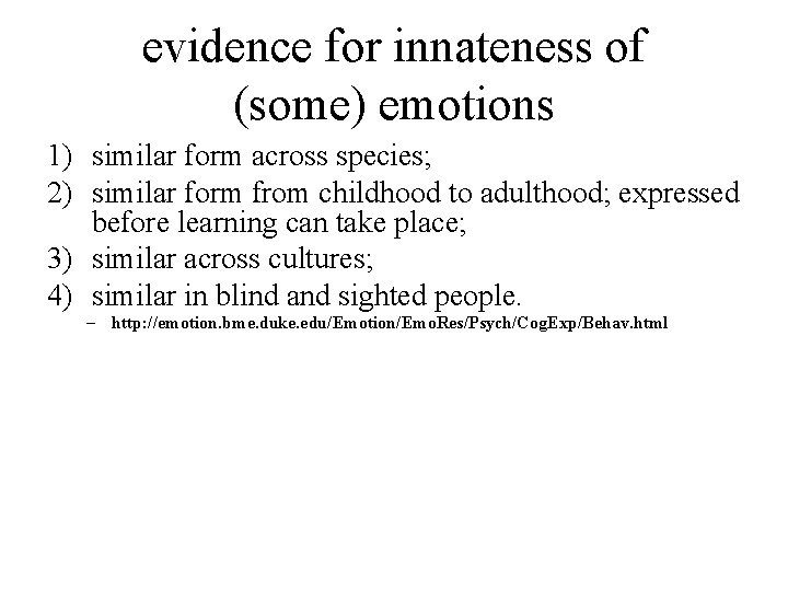 evidence for innateness of (some) emotions 1) similar form across species; 2) similar form