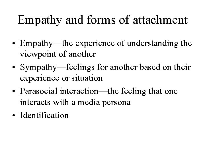 Empathy and forms of attachment • Empathy—the experience of understanding the viewpoint of another