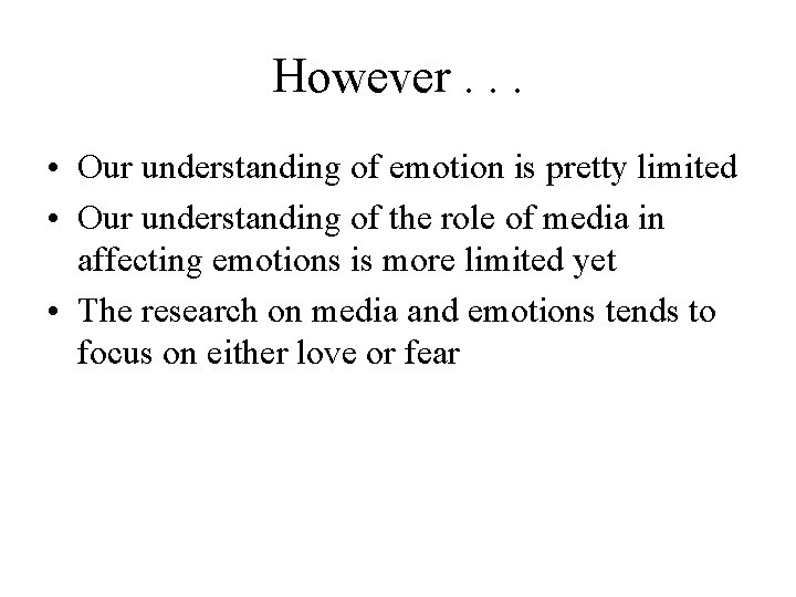 However. . . • Our understanding of emotion is pretty limited • Our understanding