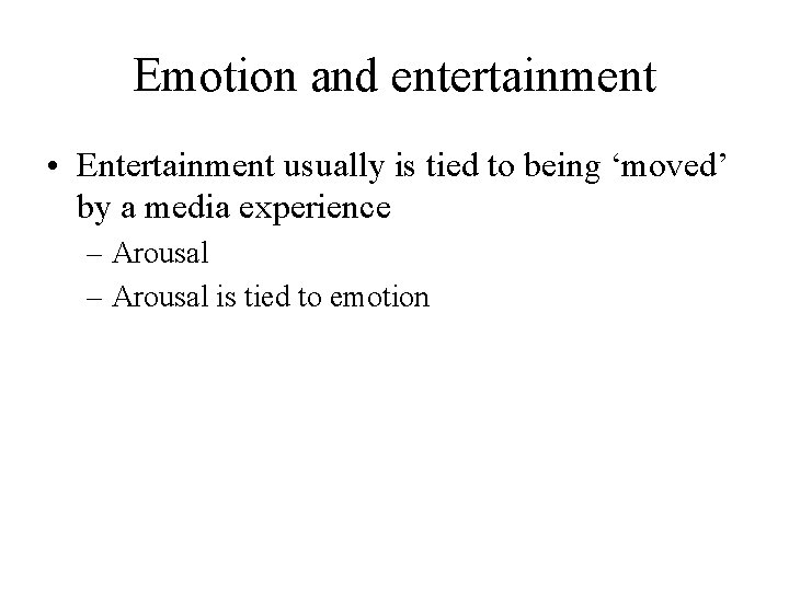 Emotion and entertainment • Entertainment usually is tied to being ‘moved’ by a media