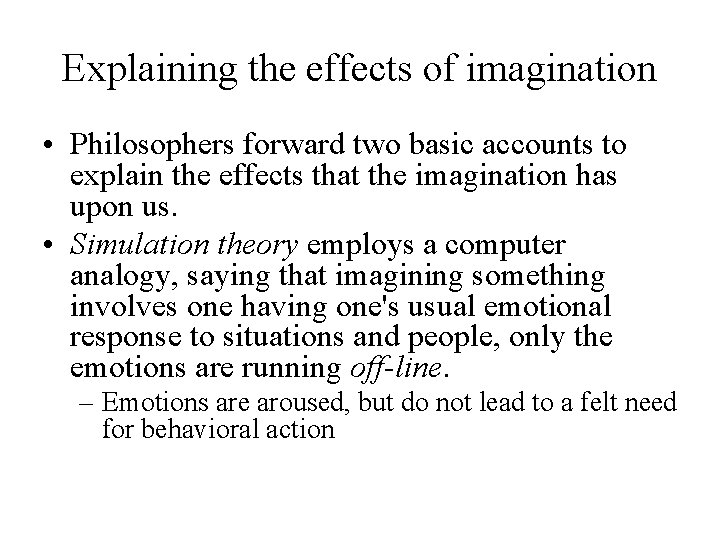 Explaining the effects of imagination • Philosophers forward two basic accounts to explain the