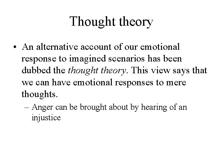 Thought theory • An alternative account of our emotional response to imagined scenarios has