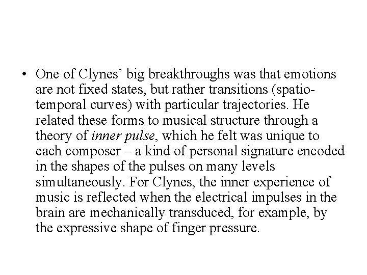  • One of Clynes’ big breakthroughs was that emotions are not fixed states,