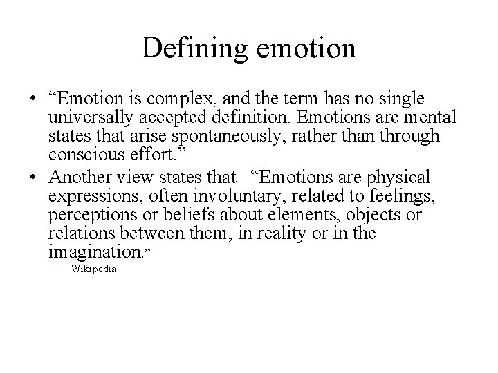 Defining emotion • “Emotion is complex, and the term has no single universally accepted