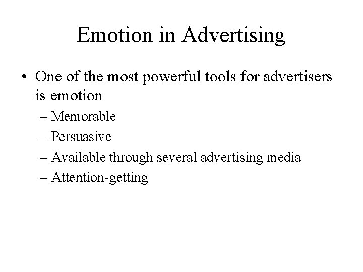 Emotion in Advertising • One of the most powerful tools for advertisers is emotion