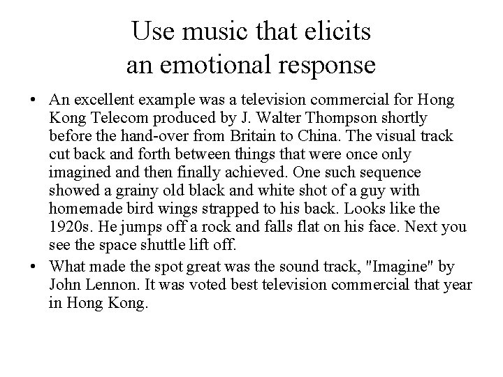 Use music that elicits an emotional response • An excellent example was a television