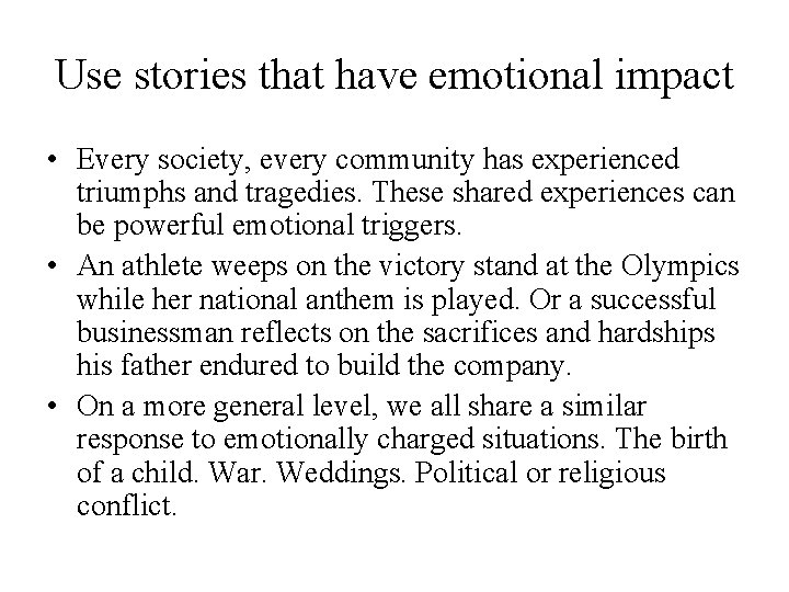 Use stories that have emotional impact • Every society, every community has experienced triumphs