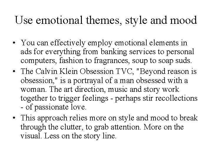 Use emotional themes, style and mood • You can effectively employ emotional elements in