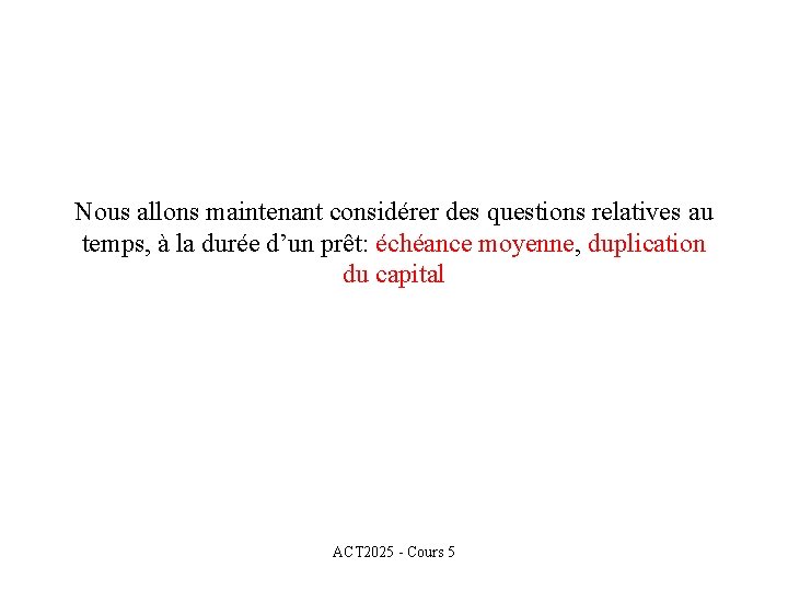 Nous allons maintenant considérer des questions relatives au temps, à la durée d’un prêt: Nous allons maintenant considérer des questions relatives au temps, à la durée d’un prêt: