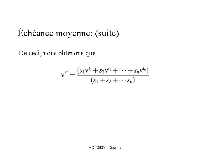 Échéance moyenne: (suite) De ceci, nous obtenons que ACT 2025 - Cours 5 