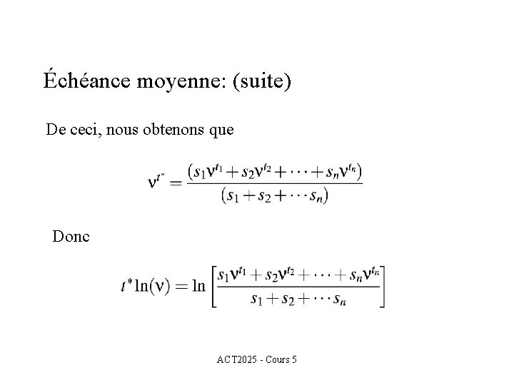 Échéance moyenne: (suite) De ceci, nous obtenons que Donc ACT 2025 - Cours 5