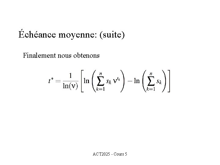 Échéance moyenne: (suite) Finalement nous obtenons ACT 2025 - Cours 5 