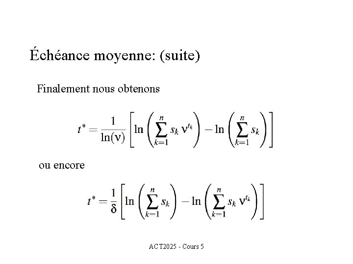 Échéance moyenne: (suite) Finalement nous obtenons ou encore ACT 2025 - Cours 5 