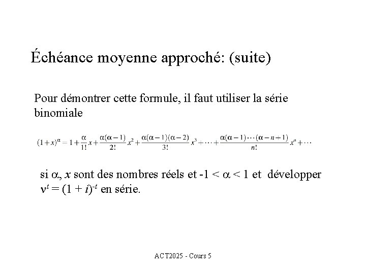 Échéance moyenne approché: (suite) Pour démontrer cette formule, il faut utiliser la série binomiale