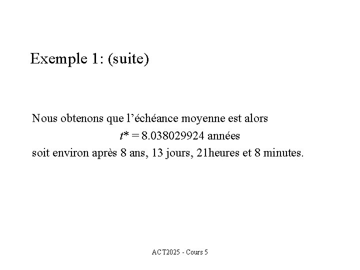 Exemple 1: (suite) Nous obtenons que l’échéance moyenne est alors t* = 8. 038029924