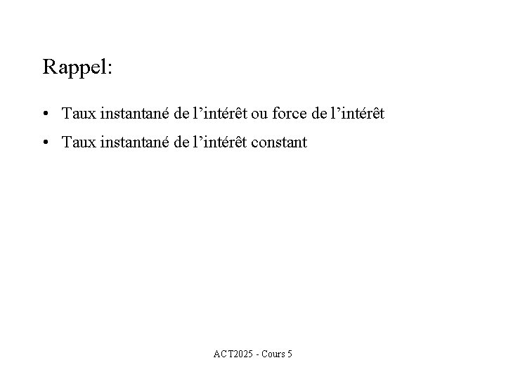 Rappel: • Taux instantané de l’intérêt ou force de l’intérêt • Taux instantané de Rappel: • Taux instantané de l’intérêt ou force de l’intérêt • Taux instantané de