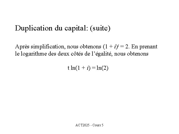 Duplication du capital: (suite) Après simplification, nous obtenons (1 + i)t = 2. En