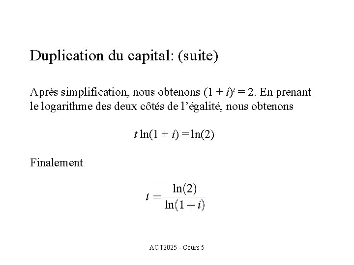Duplication du capital: (suite) Après simplification, nous obtenons (1 + i)t = 2. En