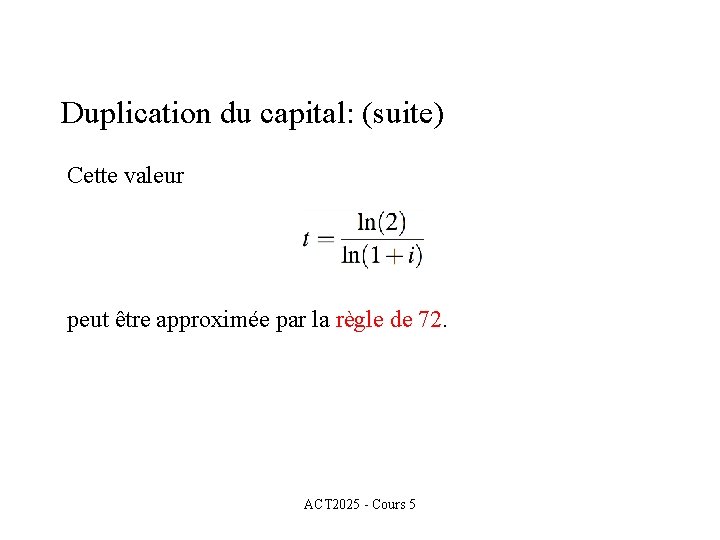 Duplication du capital: (suite) Cette valeur peut être approximée par la règle de 72.