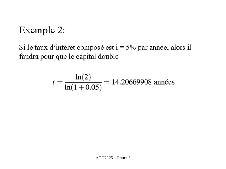 Exemple 2: Si le taux d’intérêt composé est i = 5% par année, alors Exemple 2: Si le taux d’intérêt composé est i = 5% par année, alors