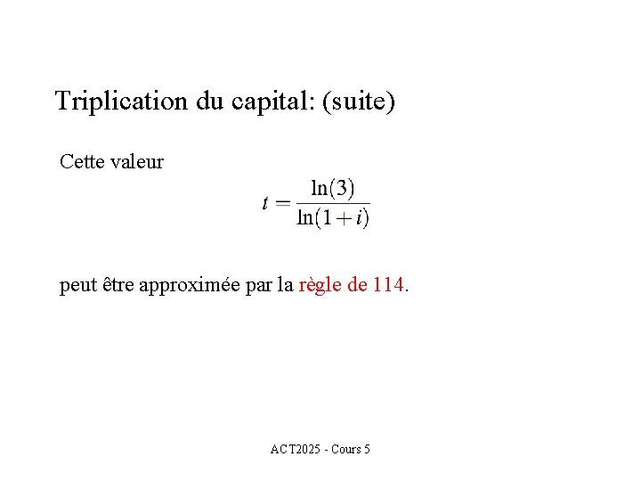 Triplication du capital: (suite) Cette valeur peut être approximée par la règle de 114.