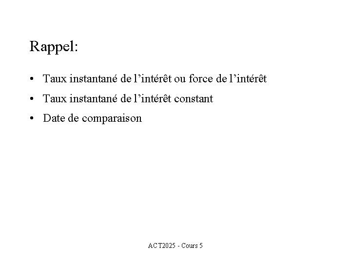 Rappel: • Taux instantané de l’intérêt ou force de l’intérêt • Taux instantané de