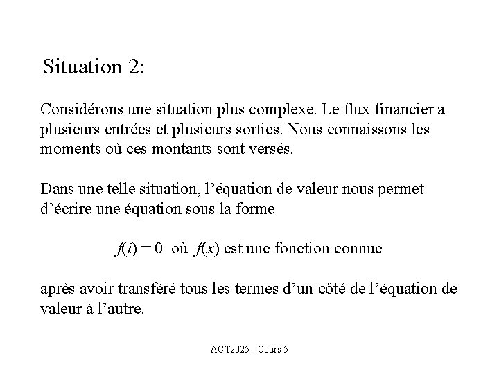 Situation 2: Considérons une situation plus complexe. Le flux financier a plusieurs entrées et