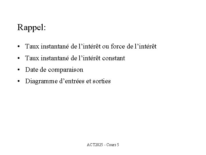 Rappel: • Taux instantané de l’intérêt ou force de l’intérêt • Taux instantané de