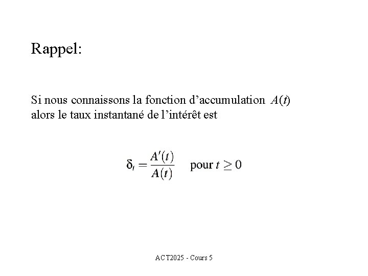 Rappel: Si nous connaissons la fonction d’accumulation A(t) alors le taux instantané de l’intérêt