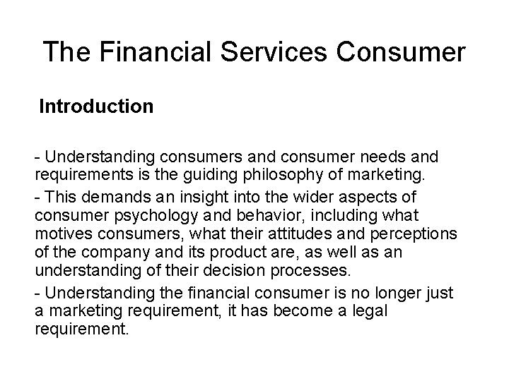 The Financial Services Consumer Introduction - Understanding consumers and consumer needs and requirements is