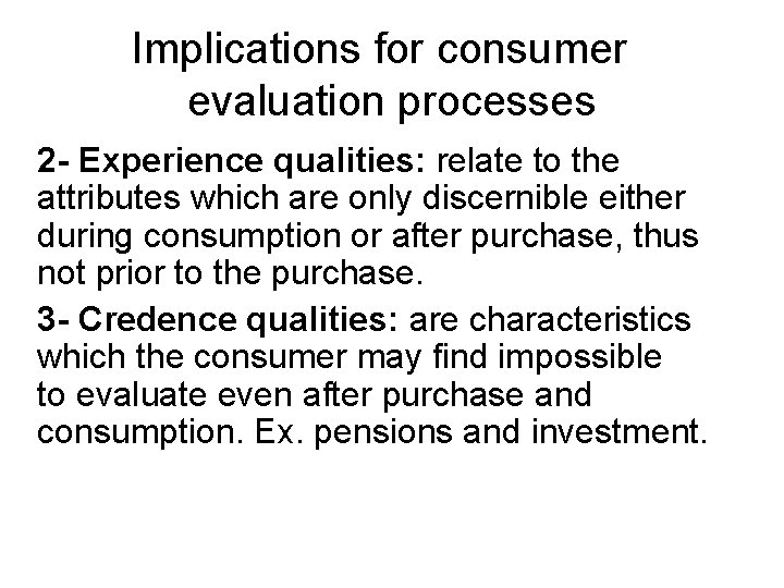 Implications for consumer evaluation processes 2 - Experience qualities: relate to the attributes which