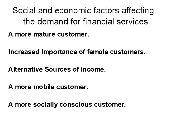 Social and economic factors affecting the demand for financial services A more mature customer.