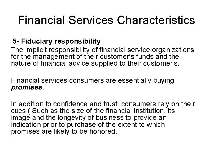 Financial Services Characteristics 5 - Fiduciary responsibility The implicit responsibility of financial service organizations
