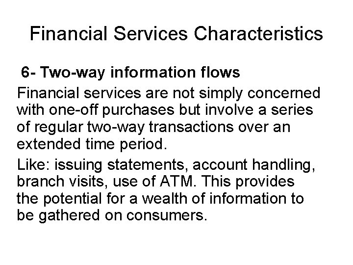 Financial Services Characteristics 6 - Two-way information flows Financial services are not simply concerned